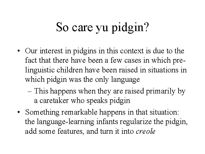 So care yu pidgin? • Our interest in pidgins in this context is due