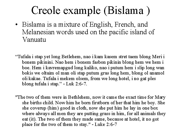 Creole example (Bislama ) • Bislama is a mixture of English, French, and Melanesian