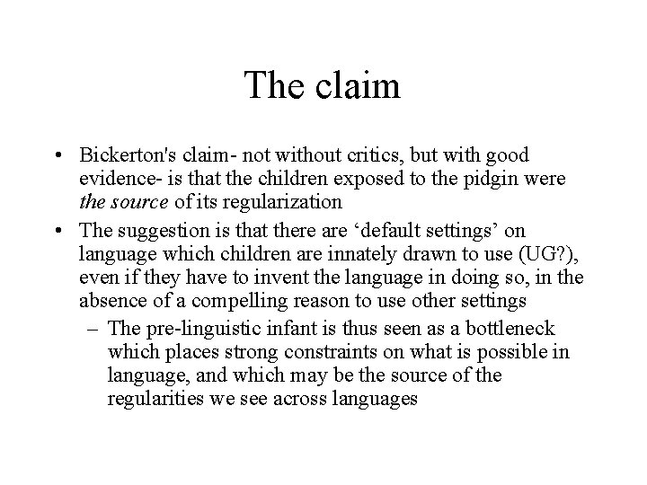 The claim • Bickerton's claim- not without critics, but with good evidence- is that