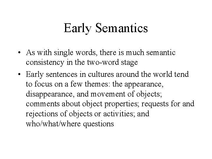 Early Semantics • As with single words, there is much semantic consistency in the