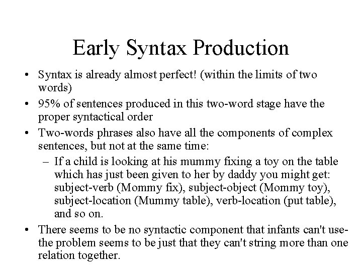 Early Syntax Production • Syntax is already almost perfect! (within the limits of two