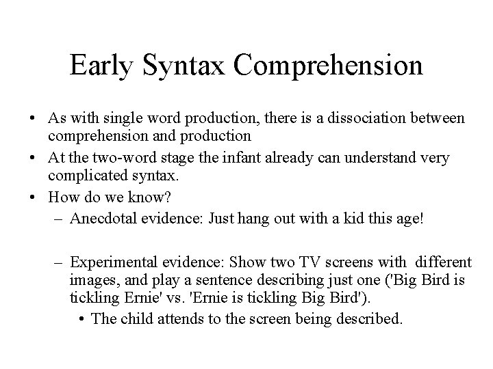 Early Syntax Comprehension • As with single word production, there is a dissociation between