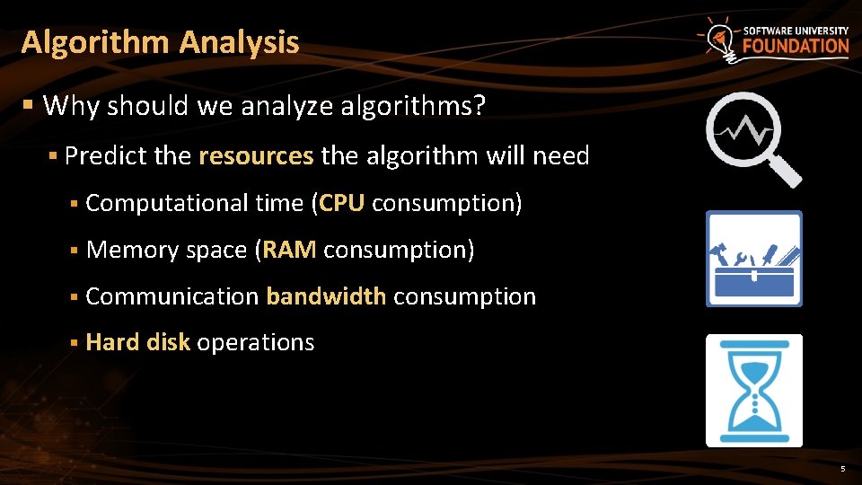 Algorithm Analysis § Why should we analyze algorithms? § Predict the resources the algorithm