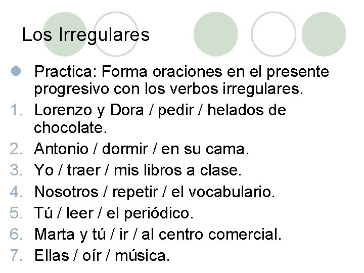 Los Irregulares l Practica: Forma oraciones en el presente progresivo con los verbos irregulares.