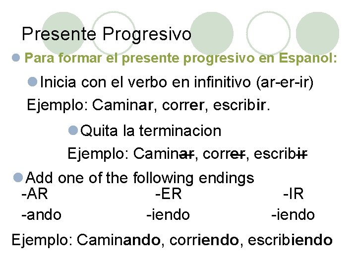 Presente Progresivo l Para formar el presente progresivo en Espanol: l Inicia con el