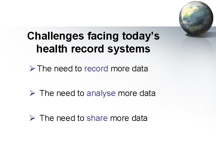 Challenges facing today’s health record systems Ø The need to record more data Ø