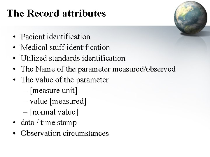 The Record attributes • • • Pacient identification Medical stuff identification Utilized standards identification