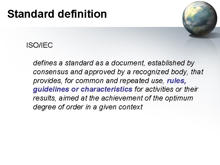 Standard definition ISO/IEC defines a standard as a document, established by consensus and approved