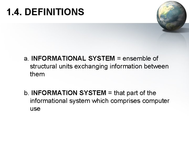 1. 4. DEFINITIONS a. INFORMATIONAL SYSTEM = ensemble of structural units exchanging information between