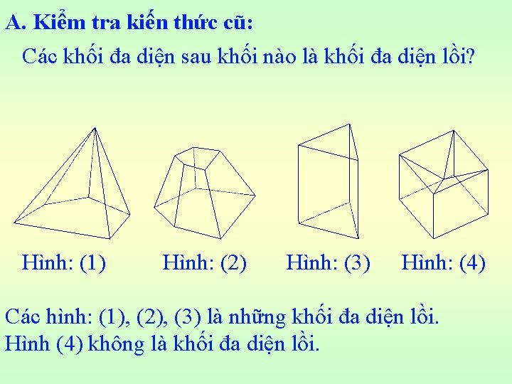 A. Kiểm tra kiến thức cũ: Các khối đa diện sau khối nào là