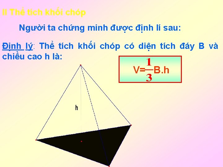 II Thể tích khối chóp Người ta chứng minh được định lí sau: Định