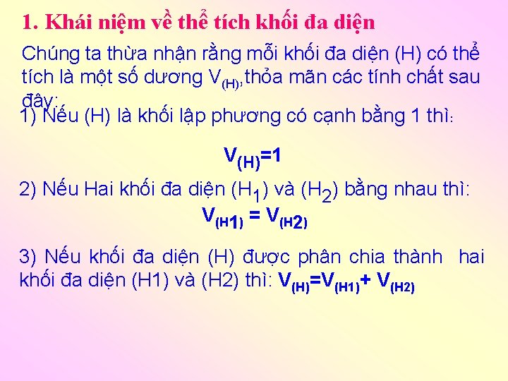 1. Khái niệm về thể tích khối đa diện Chúng ta thừa nhận rằng