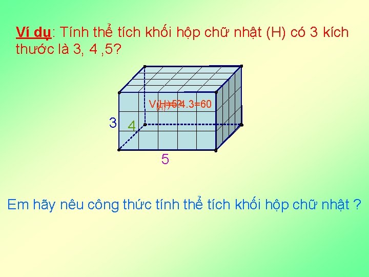Ví dụ: Tính thể tích khối hộp chữ nhật (H) có 3 kích thước