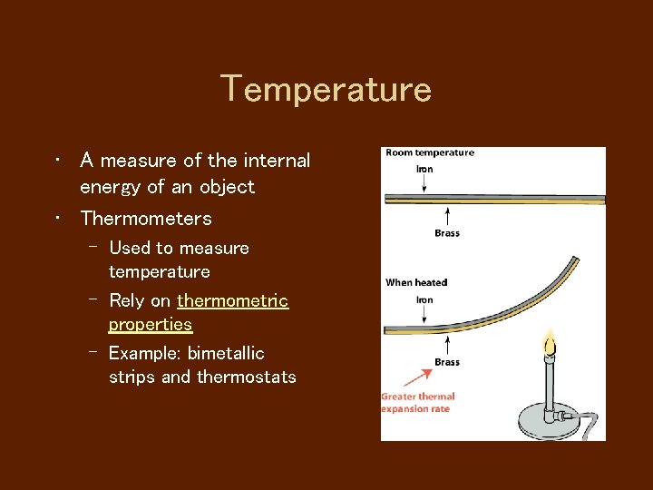 Temperature • A measure of the internal energy of an object • Thermometers –