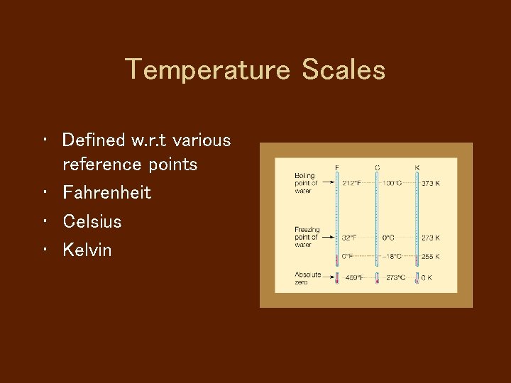 Temperature Scales • Defined w. r. t various reference points • Fahrenheit • Celsius
