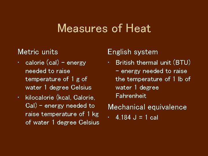 Measures of Heat Metric units English system • calorie (cal) - energy needed to