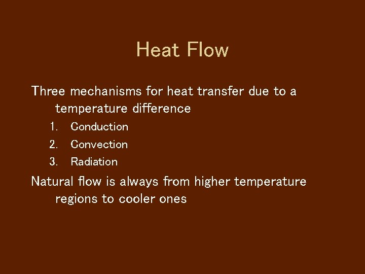 Heat Flow Three mechanisms for heat transfer due to a temperature difference 1. 2.