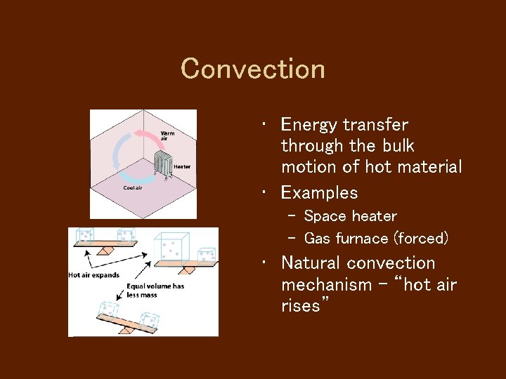 Convection • Energy transfer through the bulk motion of hot material • Examples –