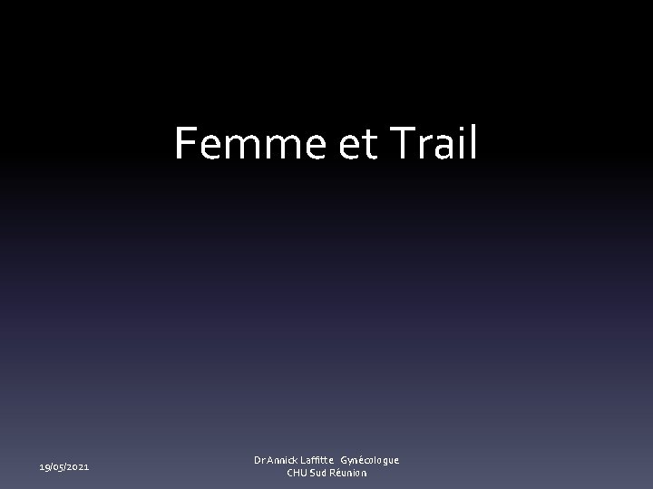 Femme et Trail 19/05/2021 Dr Annick Laffitte Gynécologue CHU Sud Réunion 