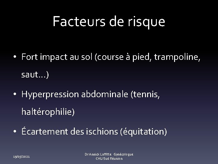 Facteurs de risque • Fort impact au sol (course à pied, trampoline, saut…) •