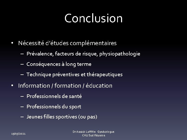 Conclusion • Nécessité d’études complémentaires – Prévalence, facteurs de risque, physiopathologie – Conséquences à