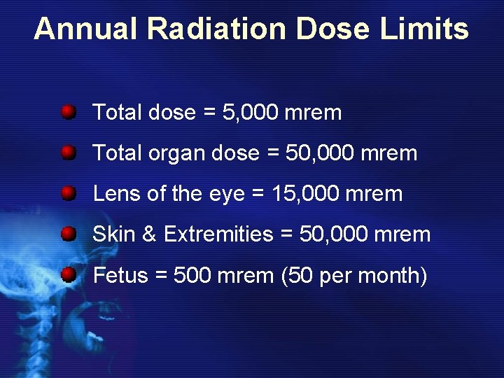 Annual Radiation Dose Limits Total dose = 5, 000 mrem Total organ dose =