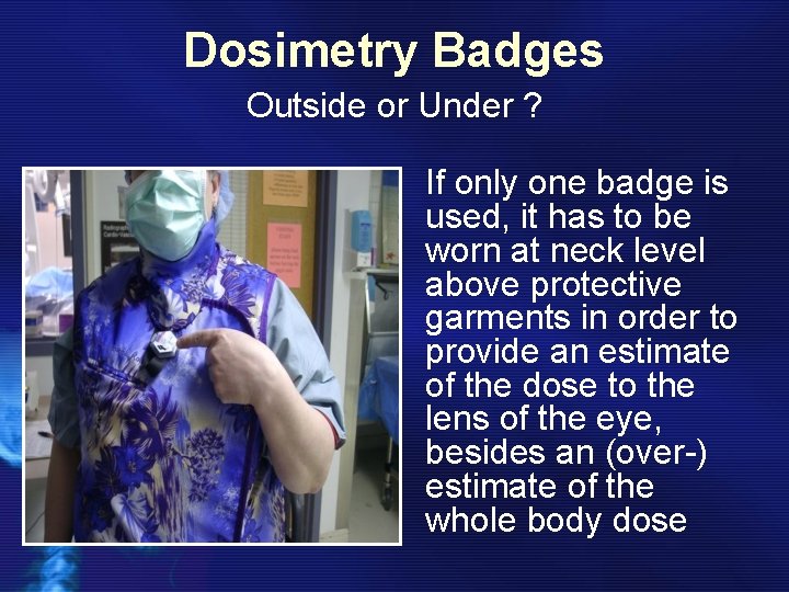 Dosimetry Badges Outside or Under ? If only one badge is used, it has