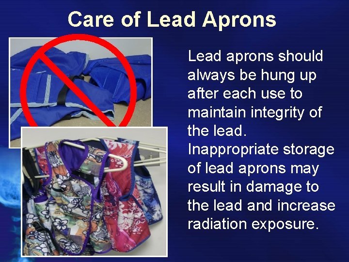 Care of Lead Aprons Lead aprons should always be hung up after each use
