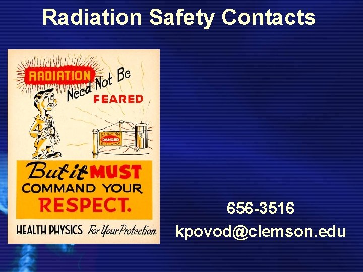 Radiation Safety Contacts 656 -3516 kpovod@clemson. edu 