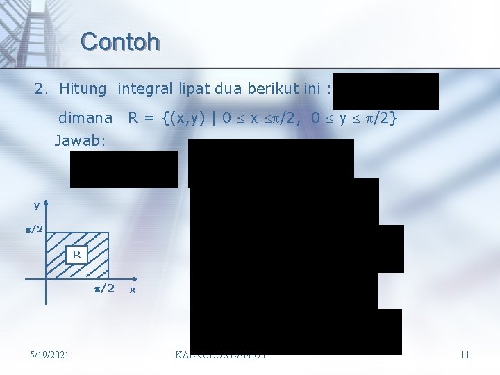 Contoh 2. Hitung integral lipat dua berikut ini : dimana R = {(x, y)