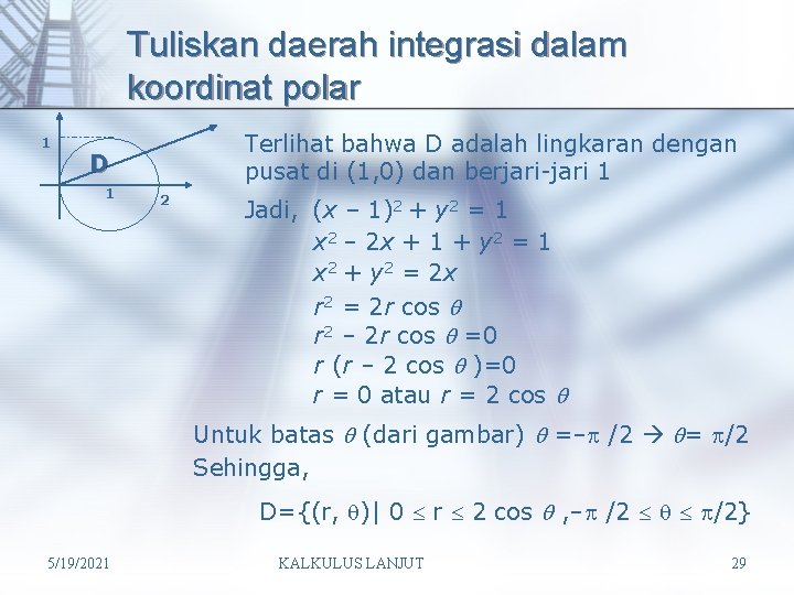 Tuliskan daerah integrasi dalam koordinat polar 1 Terlihat bahwa D adalah lingkaran dengan pusat