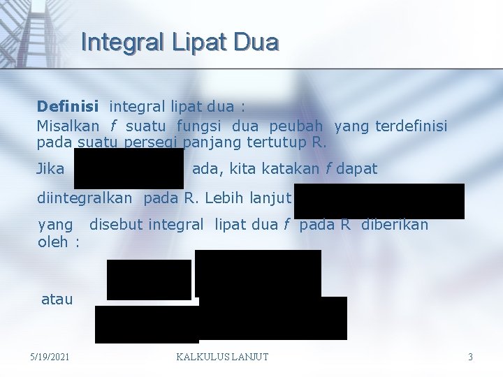 Integral Lipat Dua Definisi integral lipat dua : Misalkan f suatu fungsi dua peubah