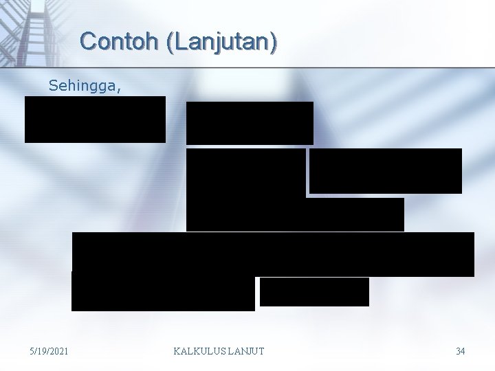 Contoh (Lanjutan) Sehingga, 5/19/2021 KALKULUS LANJUT 34 