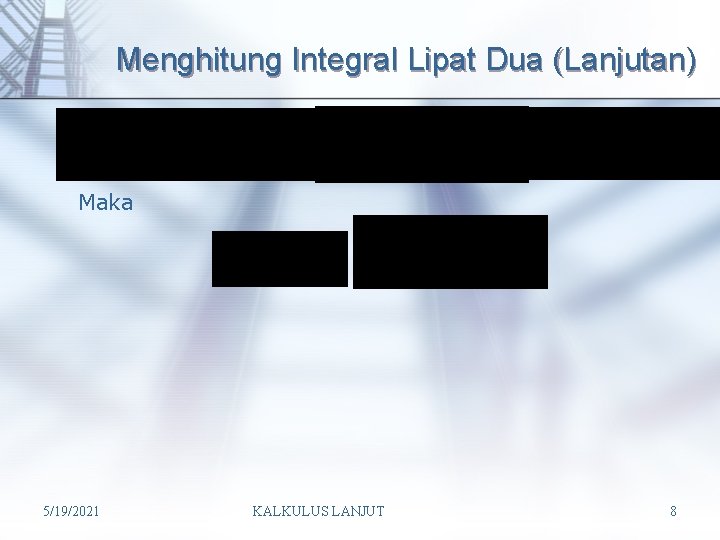 Menghitung Integral Lipat Dua (Lanjutan) Maka 5/19/2021 KALKULUS LANJUT 8 