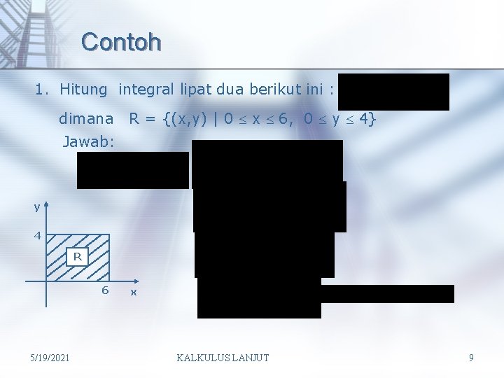 Contoh 1. Hitung integral lipat dua berikut ini : dimana R = {(x, y)