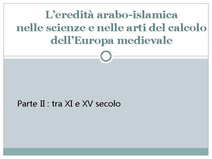 L’eredità arabo-islamica nelle scienze e nelle arti del calcolo dell’Europa medievale Parte II :