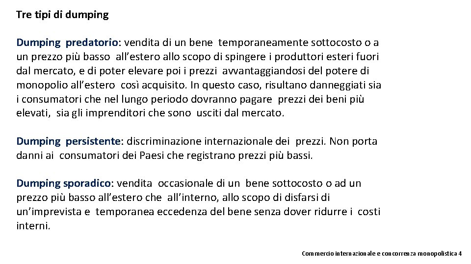 Tre tipi di dumping Dumping predatorio: vendita di un bene temporaneamente sottocosto o a