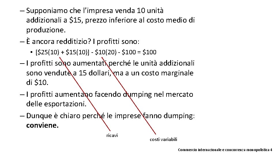 – Supponiamo che l’impresa venda 10 unità addizionali a $15, prezzo inferiore al costo