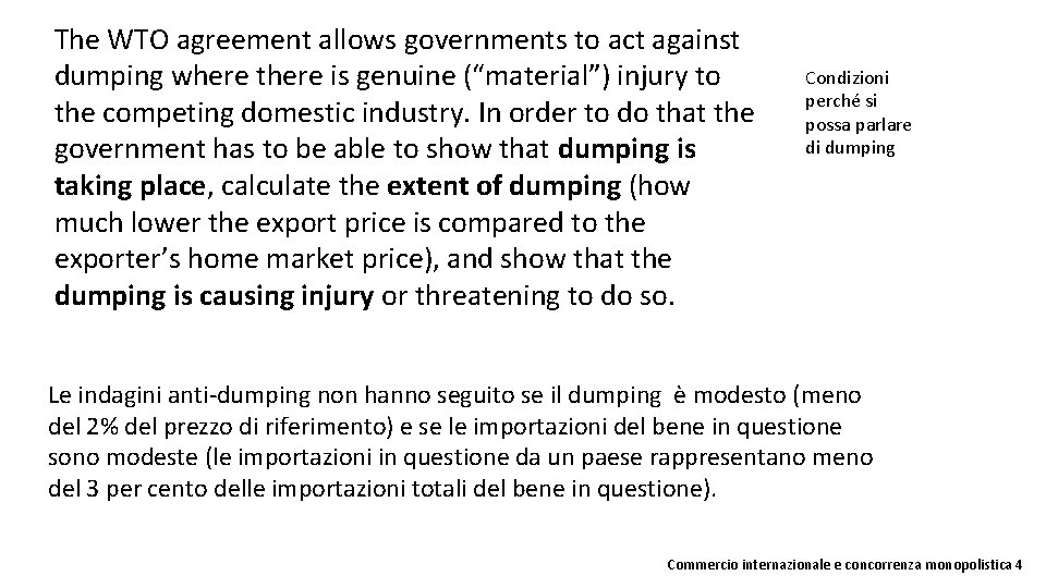 The WTO agreement allows governments to act against dumping where there is genuine (“material”)