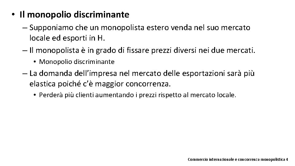  • Il monopolio discriminante – Supponiamo che un monopolista estero venda nel suo