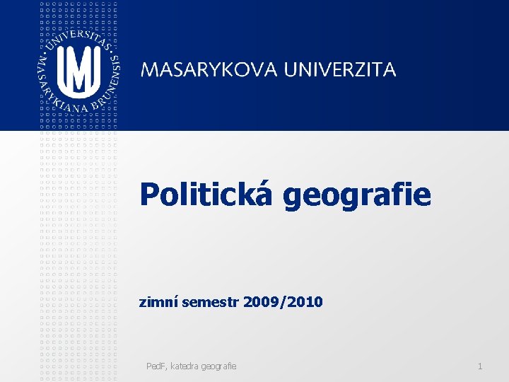 Politická geografie zimní semestr 2009/2010 Ped. F, katedra geografie 1 