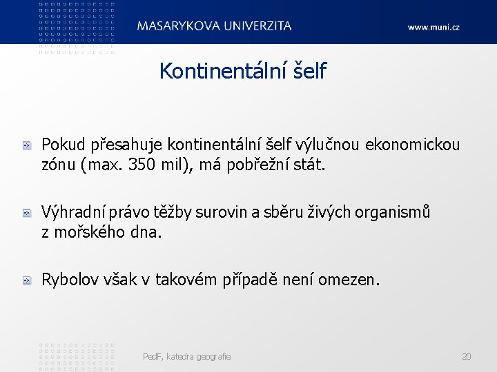 Kontinentální šelf Pokud přesahuje kontinentální šelf výlučnou ekonomickou zónu (max. 350 mil), má pobřežní