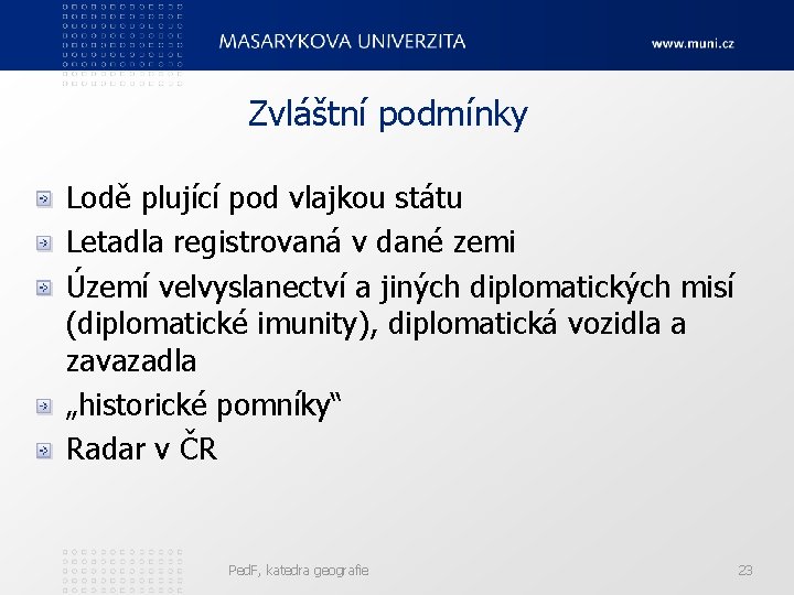 Zvláštní podmínky Lodě plující pod vlajkou státu Letadla registrovaná v dané zemi Území velvyslanectví