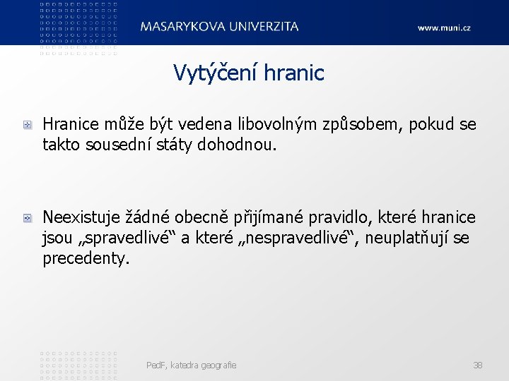 Vytýčení hranic Hranice může být vedena libovolným způsobem, pokud se takto sousední státy dohodnou.