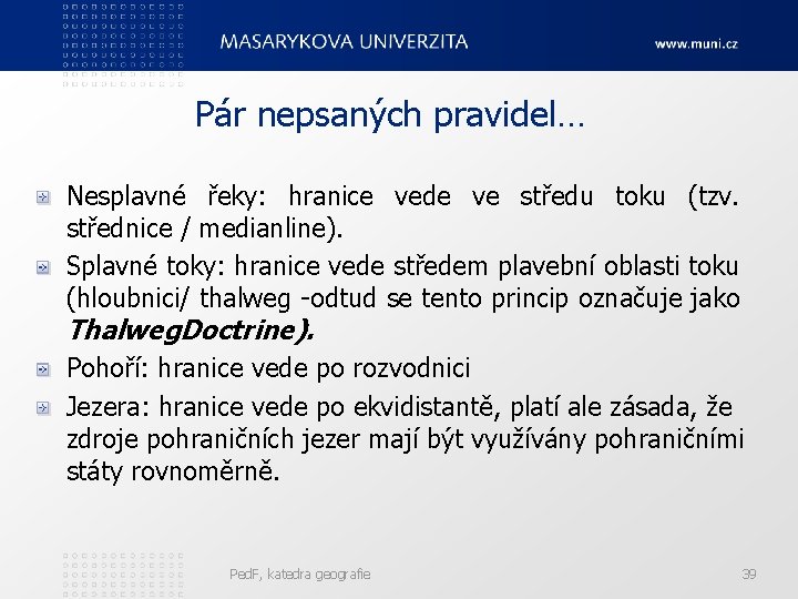 Pár nepsaných pravidel… Nesplavné řeky: hranice vede ve středu toku (tzv. střednice / medianline).