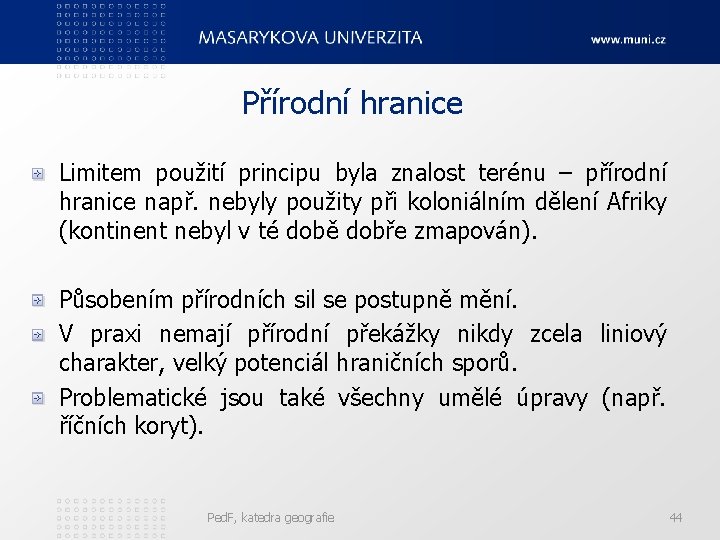 Přírodní hranice Limitem použití principu byla znalost terénu – přírodní hranice např. nebyly použity