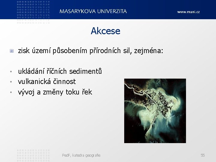 Akcese zisk území působením přírodních sil, zejména: ukládání říčních sedimentů • vulkanická činnost •