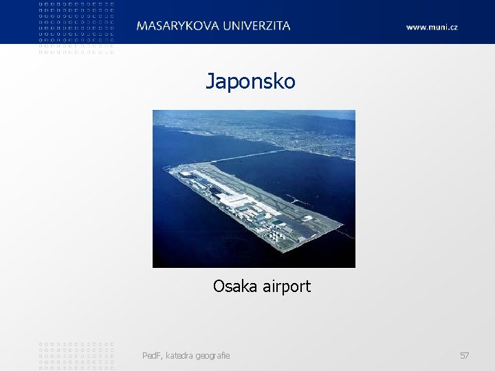 Japonsko Osaka airport Ped. F, katedra geografie 57 