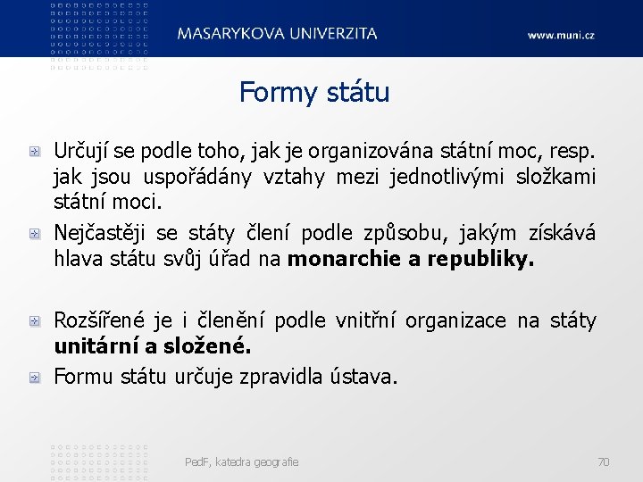 Formy státu Určují se podle toho, jak je organizována státní moc, resp. jak jsou