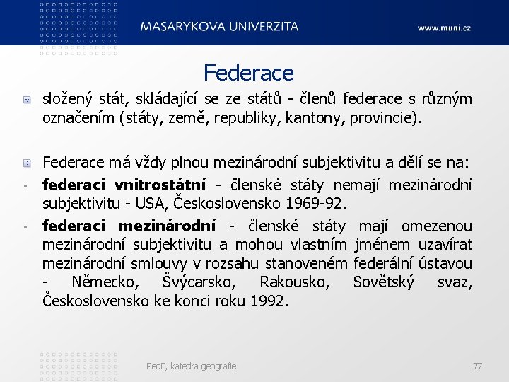 Federace složený stát, skládající se ze států - členů federace s různým označením (státy,